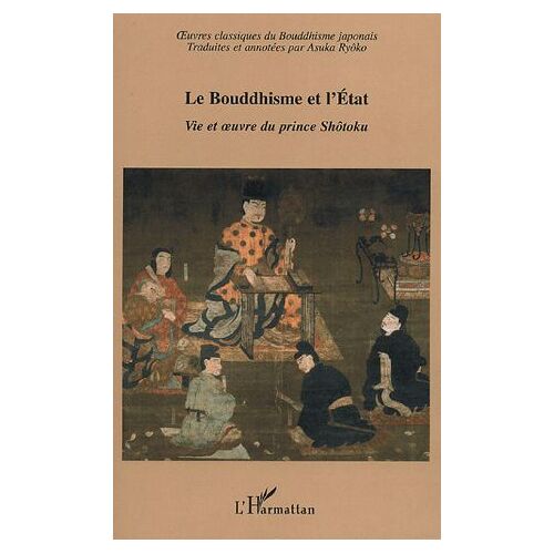 Le Bouddhisme Et L'etat - Vie Et Oeuvre Du Prince Shôtoku