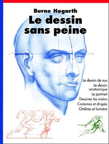 Le Dessin Sans Peine - Le Dessin De Nus, Le Dessin Anatomique, Le Portrait, Dessiner Les Mains, Costumes Et Drapés, Ombres Et Lumière