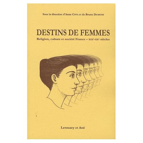 Destins De Femmes - Religion, Culture Et Société (France, Xixe-Xxe Siècles)