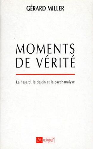 Moments De Verite - Le Hasard, Le Destin Et La Psychanalyse