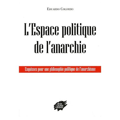 L'espace Politique De L'anarchie - Esquisses Pour Une Philosophie Politique De L'anarchisme