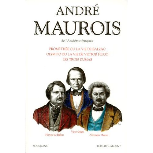 Prométhée Ou La Vie De Balzac - Olympio Ou La Vie De Victor Hugo - Les Trois Dumas