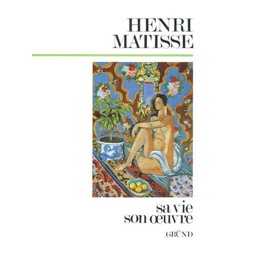 Henri Matisse - Sa Vie, Son Oeuvre