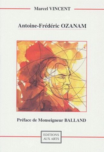 Antoine-Frederic Ozanam - Notre Saint Ami
