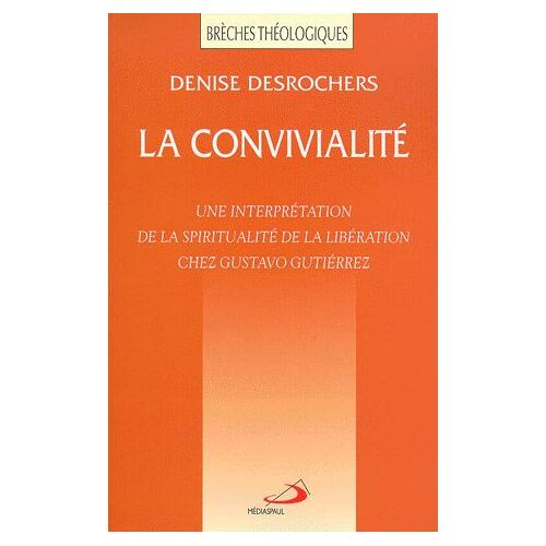 La Convivialite - Une Interprétation De La Spiritualité De La Libération Chez Gustavo Gutierrez