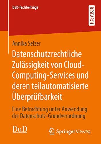 Datenschutzrechtliche Zulässigkeit Von Cloud-Computing-Services Und Deren Teilautomatisierte Überprüfbarkeit