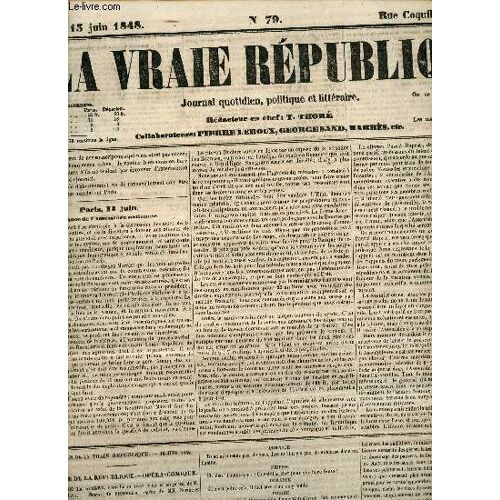 La Vraie République Journal Quotidien Politique Et Littéraire N°79 Mardi 15 Juin 1848 - Paris 12 Juin Séance De L Assemblée Nationale - Théatre De La République Opéra Comique Les Frais De La Guerre(...)