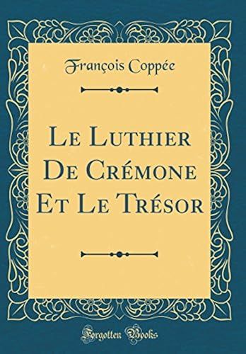 Le Luthier De Crémone Et Le Trésor (Classic Reprint)