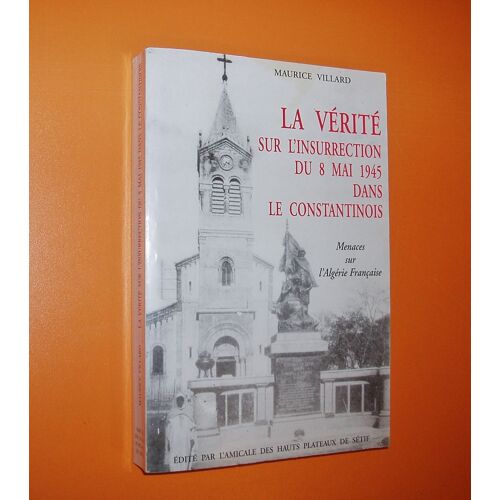 La Verite Sur L'insurrection Du 8 Mai 1945 Dans Le Constantinois - Menaces Sur L'algerie Francaise