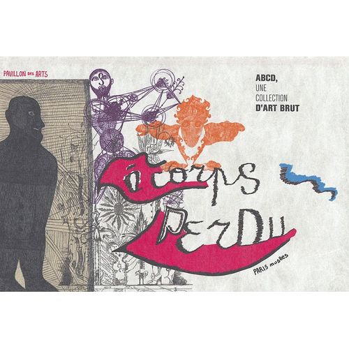 A Corps Perdu - Abcd, Une Collection D'art Brut