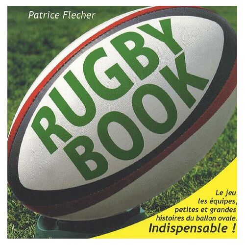 Rugby Book - Le Jeu, Les Équipes, Petites Et Grandes Histoires Du Ballon Ovale - Indispensable!