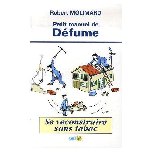 Petit Manuel De Défume - Se Reconstruire Sans Tabac