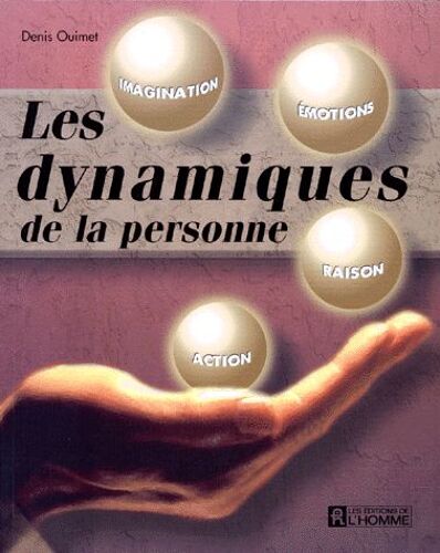 Les Dynamiques De La Personne - Imagination, Émotions, Raison, Action