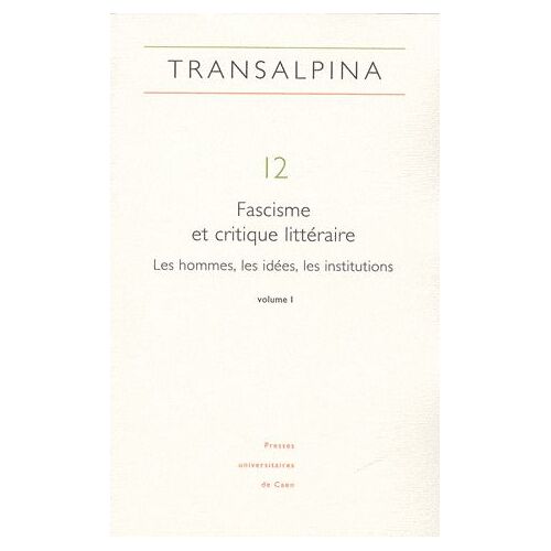 Transalpina N° 12 - Fascisme Et Critique Littéraire - Les Hommes, Les Idées, Les Institutions Tome 1