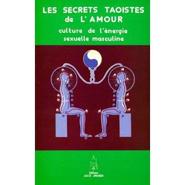 Les Secrets Taoistes De L'amour - Culture De L'énergie Séxuelle Masculine