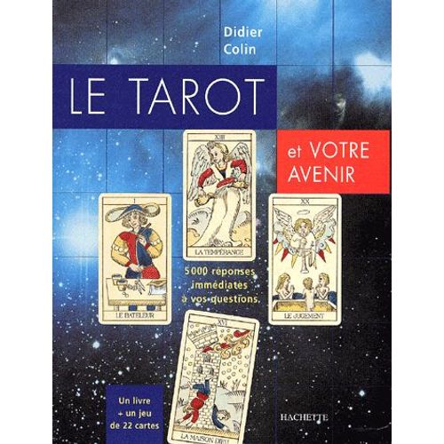 Le Tarot Et Votre Avenir - 5000 Réponses Immédiates À Vos Questions