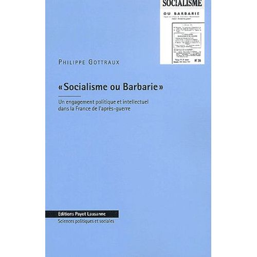 Socialisme Ou Barbarie - Un Engagement Politique Et Intellectuel Dans La France De L'après-Guerre