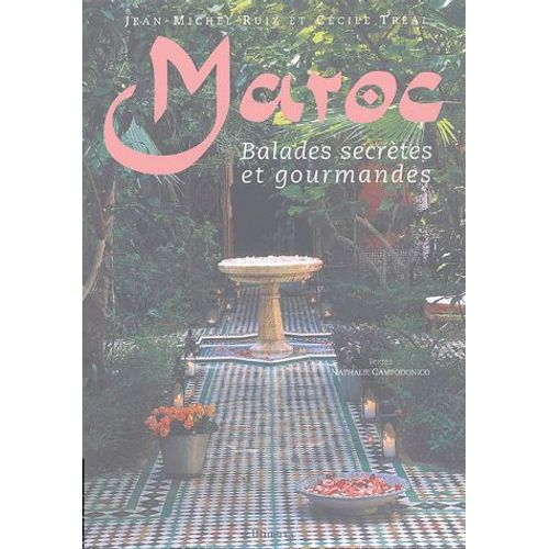 Maroc - Balades Secrètes Et Gourmandes