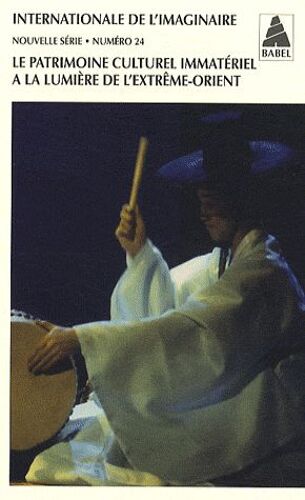 Internationale De L'imaginaire Nouvelle Série N° 24 - Le Patrimoine Culturel Immatériel À La Lumière De L'extrême-Orient