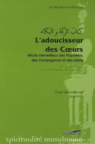 L'adoucisseur Des Coeurs - Récits Merveilleux Des Prophètes, Des Compagnons Et Des Saints