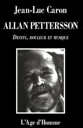Allan Pettersson - Destin, Douleur Et Musique
