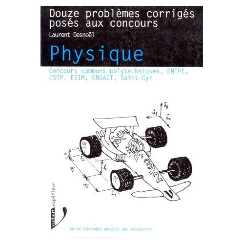 Physique - Douze Problèmes Corrigés Posés Aux Concours, Concours Communs Polytechniques, Entpe, Estp, Esim, Ensait, Saint-Cyr