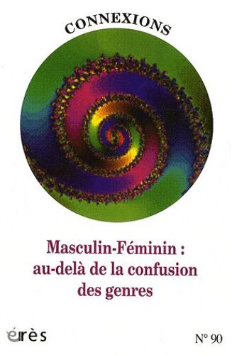Connexions N° 90 - Masculin-Féminin : Au-Delà De La Confusion Des Genres