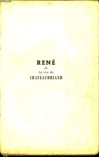 Rene Ou La Vie De Chateaubriand.