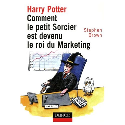 Harry Potter - Comment Le Petit Sorcier Est Devenu Le Roi Du Marketing