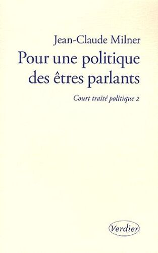 Pour Une Politique Des Êtres Parlants - Court Traité Politique 2