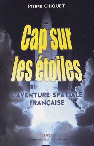 Cap Sur Les Étoiles - L'aventure Spatiale Française