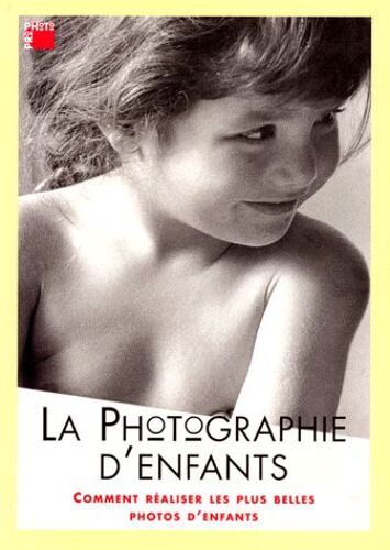 La Photographie D'enfants - Comment Réaliser Les Plus Belles Photos D'enfants