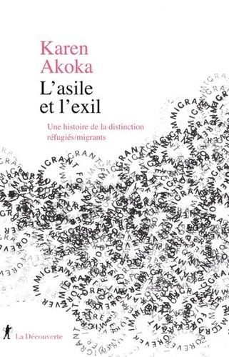 L'asile Et L'exil - Une Histoire De La Distinction Réfugiés/Migrants
