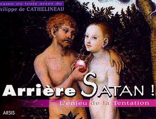 Arrière Satan ! - L'enjeu De La Tentation, Drame En Trois Actes
