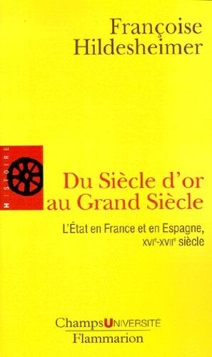 Du Siècle D'or Au Grand Siècle - L'etat En France Et En Espagne, Xvième-Xviième Siècle