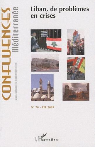 Confluences Méditerranée N° 70, Eté 2009 - Liban, De Problèmes En Crises