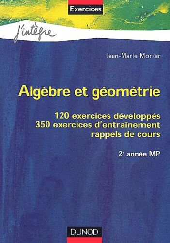 Algèbre Et Géométrie 2ème Année Mp - 120 Exercices Développés, 350 Exercices D'entraînement, Rappels De Cours