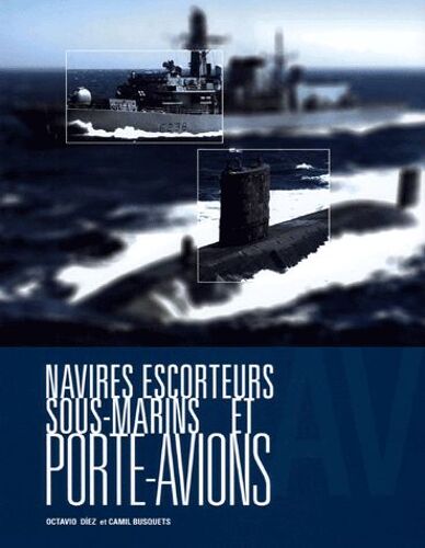 Navires Escorteurs, Sous-Marins Et Porte-Avions