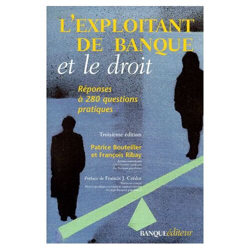 L'exploitant De Banque Et Le Droit - Réponses À 280 Questions Pratiques, 3ème Édition