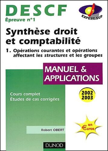 Descf N° 1 Synthèse Droit Et Comptabilité. Tome 1, Opérations Courantes Et Opérations Affectant Les Structures Et Les Groupes, Manuel & Applications, Edition 2002-2003