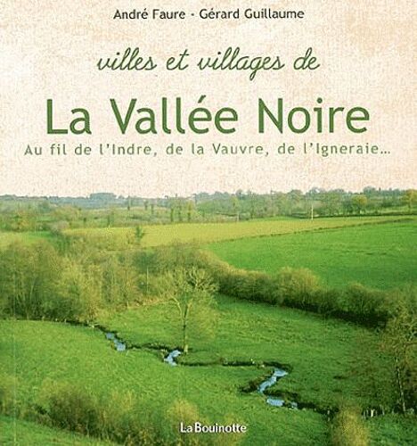 Villes Et Villages De La Vallée Noire - Au Fil De L'indre, De La Vauvre, De L'igneraie