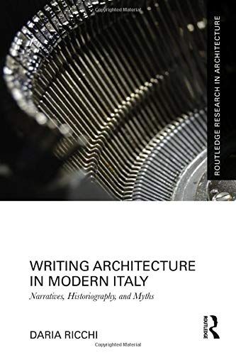 Writing Architecture In Modern Italy: Narratives, Historiography, And Myths