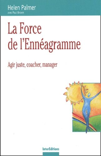 La Force De L'ennéagramme - Agir Juste, Coacher, Manager