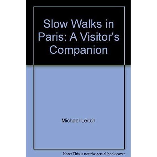 Slow Walks In Paris: A Visitor's Companion
