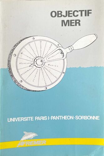 Objectif Mer. Les Institutions Face Aux Nouvelles Données De La Présence En Mer. Paris, 26-28 Mai 1983