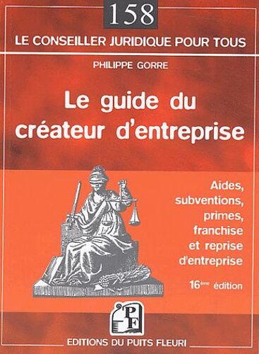 Le Guide Du Créateur D'entreprise - Aides, Subventions, Primes, Franchise Et Reprise D'entreprise