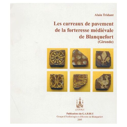 Les Carreaux De Pavement De La Forteresse Médiévale De Blanquefort
