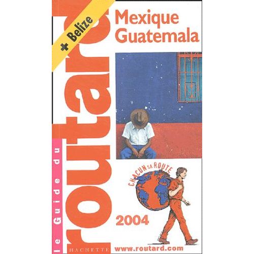 Mexique, Guatemala, Belize - Edition 2004