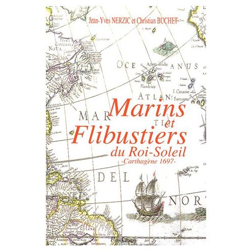 Marins Et Flibustiers Du Roi-Soleil - Carthagène 1697