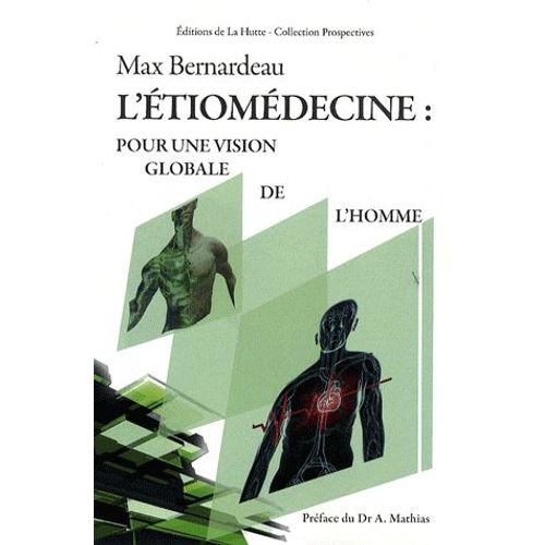 L'étiomedecine : Pour Une Vision Globale De L'homme - Une Vraie Proposition Psychosomatique